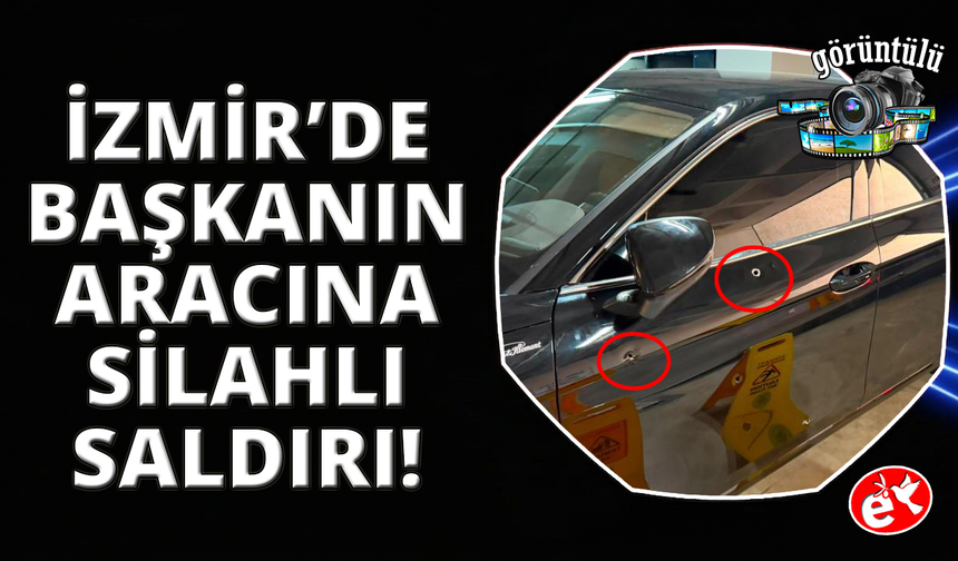 İzmir'de belediye başkanının makam aracına silahlı saldırı anı kamerada