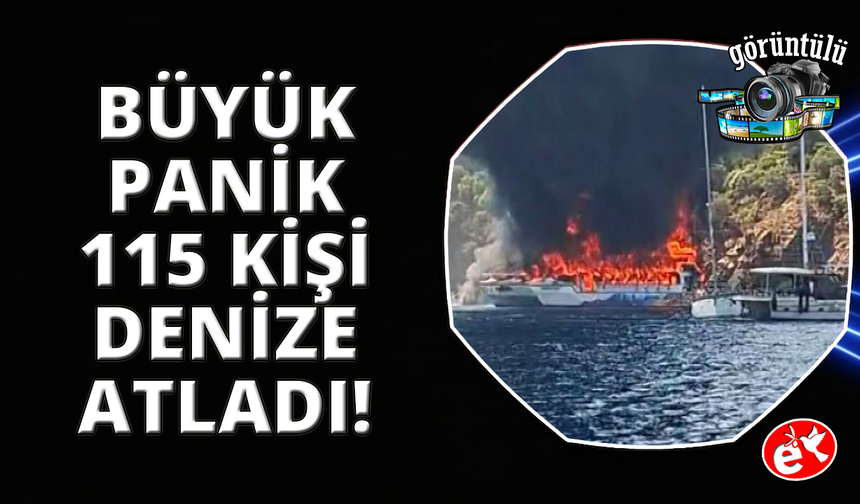 Fethiye'de gezi teknesi alev aldı: 115 kişi denize atladı