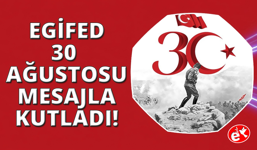 EGİFED Başkanı Yelkenbiçer’den 30 Ağustos mesajı