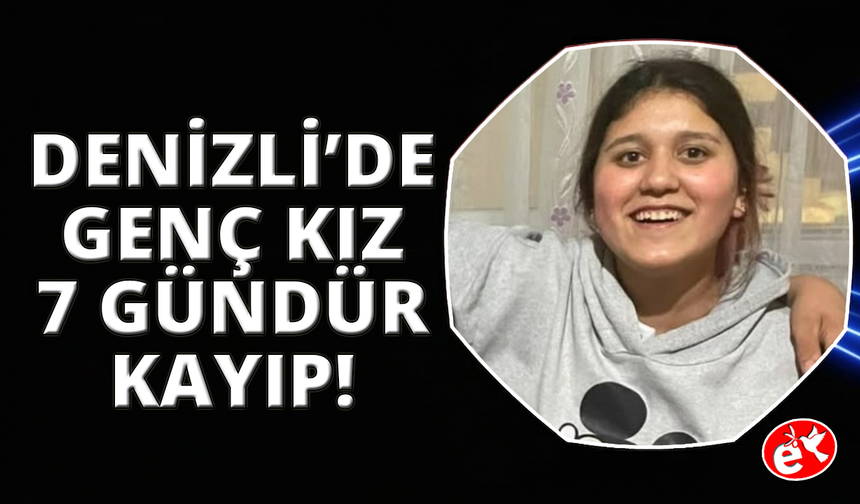 Bakkala gidiyorum diyerek evden çıkan kız 7 gündür aranıyor