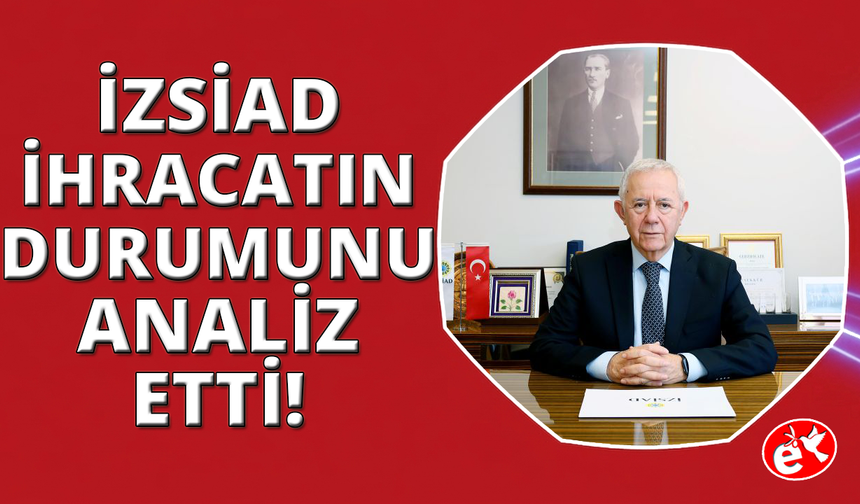 İZSİAD Başkanı Yüksel'den ihracat değerlendirmesi