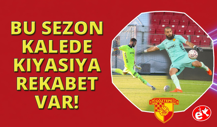 Göztepe kalesinde forma rekabeti yaşanacak