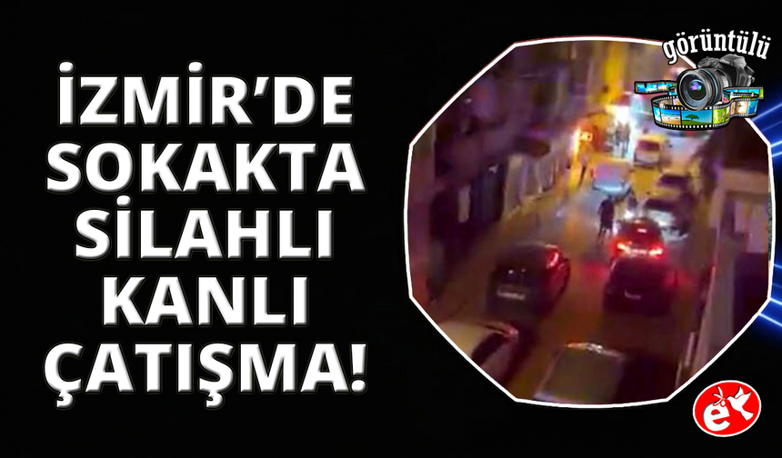 İzmir'de sokak ortasında silahlı çatışma