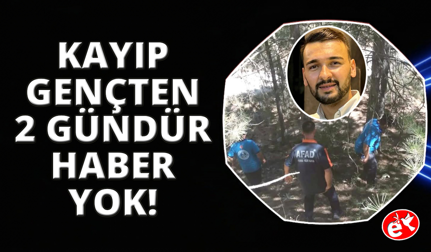 Kütahya’da 2 gündür kayıp genci arama çalışmaları devam ediyor
