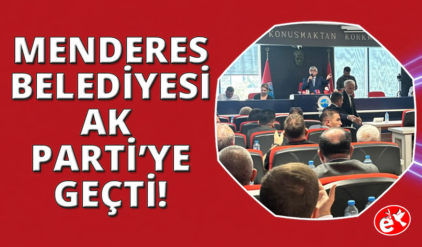 Menderes Belediyesi AK Parti'ye geçti