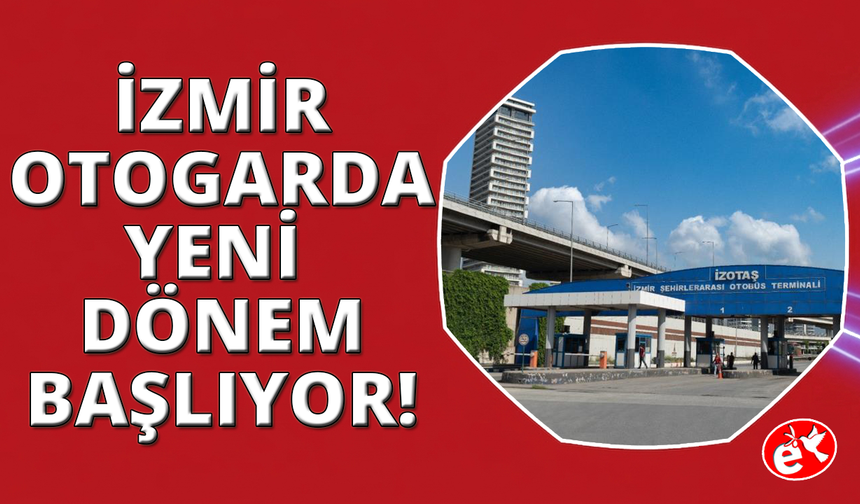 İzmir Otogarı’nda yol haritası belli oldu