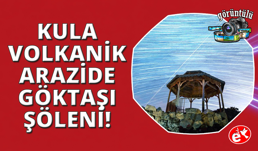 Kula volkanik arazisinde göktaşı şöleni