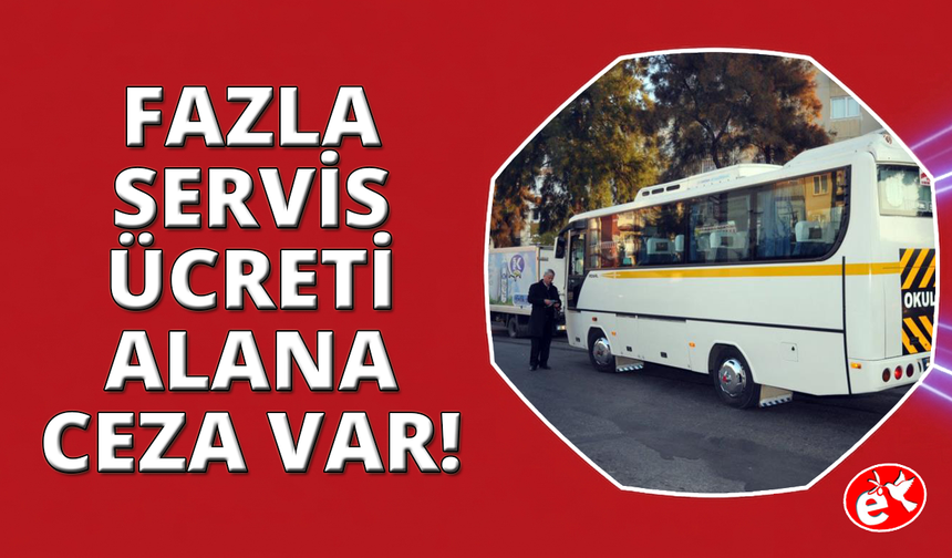 İzmir'de fazla servis ücreti isteyen taşımacıya ağır yaptırım