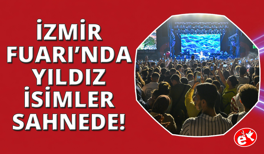 İzmir Fuarı'nda bu yıl hangi sanatçılar sahne  alacak?