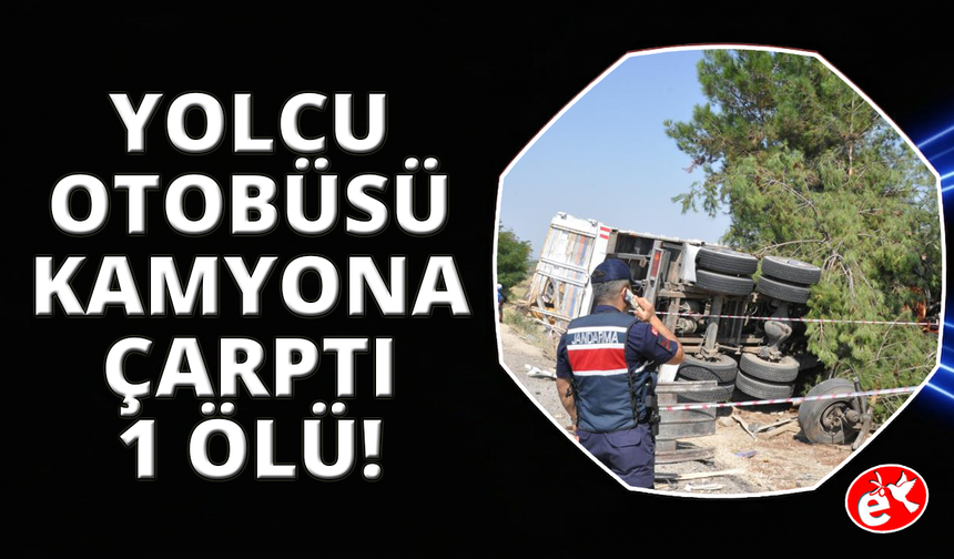 Manisa'da yolcu otobüsü kamyona çarptı: 1 ölü, 7 yaralı