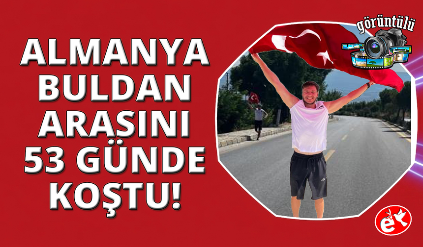 Almanya'dan koşmaya başlayan gurbetçi 53 günde Denizli Buldan'a ulaştı