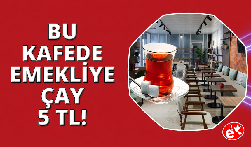 Bu kafede emeklilere çay 5 TL
