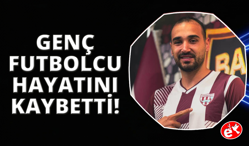 Bandırmasporlu Tolga Kalender 25 yaşında hayatını kaybetti