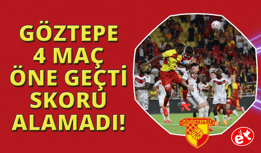 Göztepe öne geçtiği 4 karşılaşmada da üstünlüğünü koruyamadı