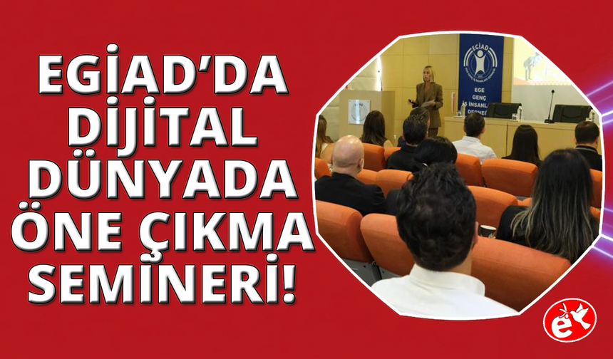 EGİAD'da yeni nesil dijital görünürlük semineri
