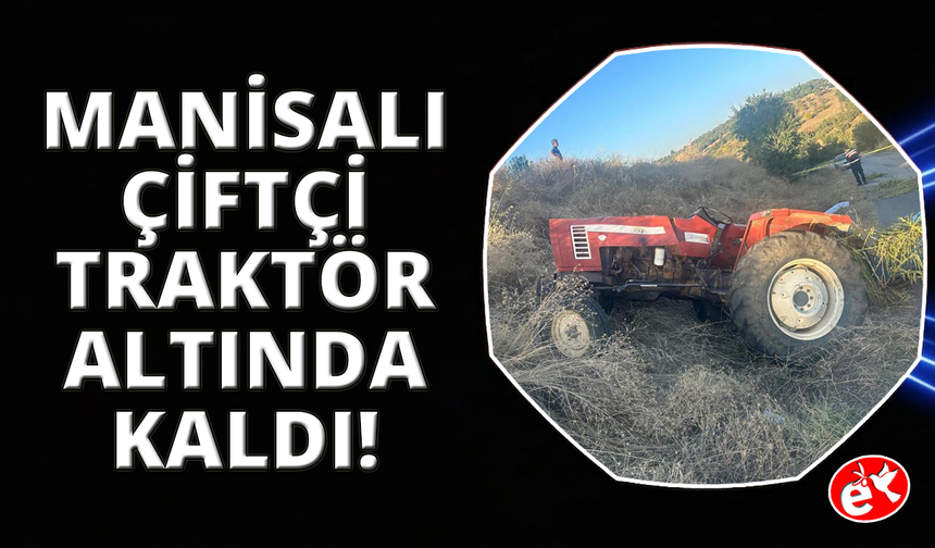 Manisa'da Kula'da traktör kazası can aldı