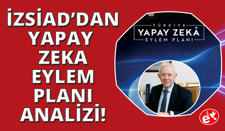 İZSİAD'dan iş dünyası için "Yapay Zekâ Eylem Planı Analizi"