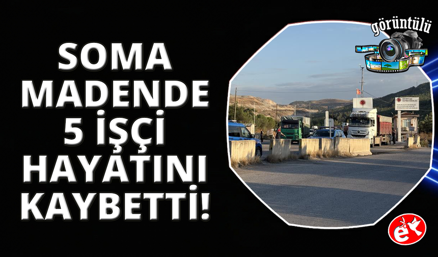 Soma’daki maden kazasında 5 işçi hayatını kaybetti