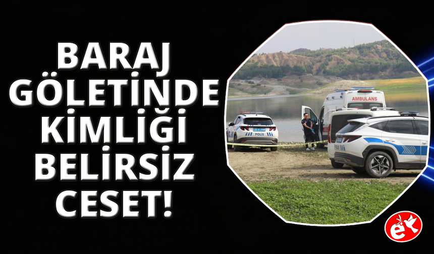 Denizli’de baraj göletinde kimliği belirsiz erkek cesedi bulundu