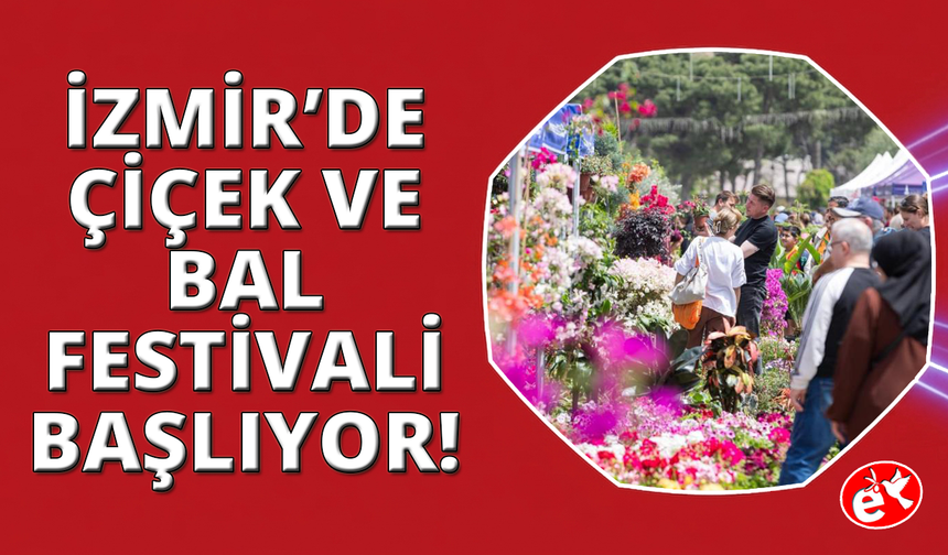 İzmir Kültürpark’ta çiçek ve bal festivali başlıyor