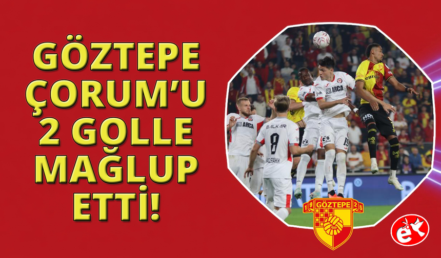 Trendyol Süper Lig: Göztepe: 2 - Çorum FK: 0