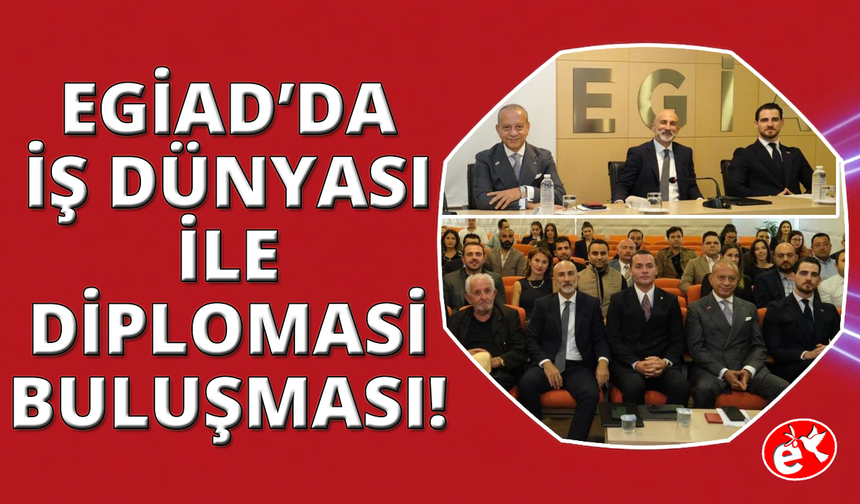EGİAD üyesi fahri konsoloslar deneyimlerini paylaştı