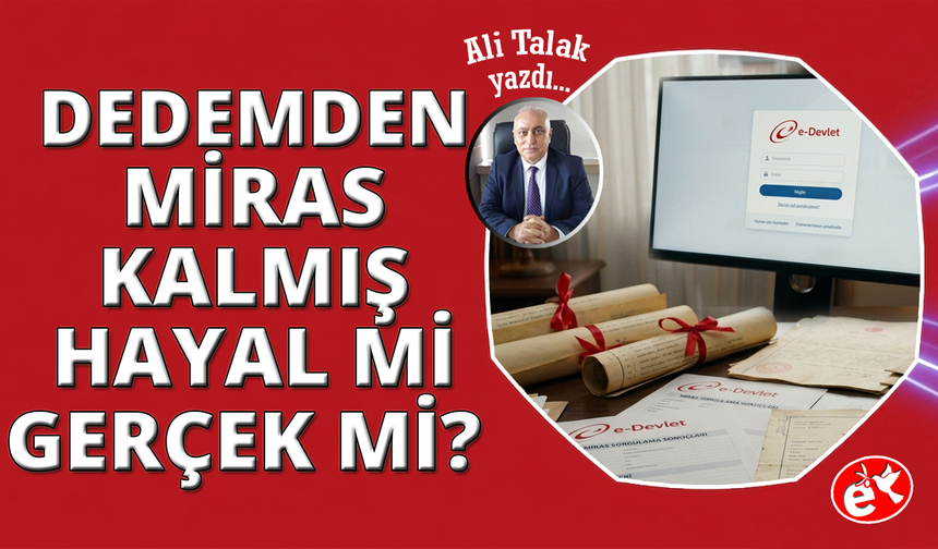 "E-Devlet’ten Çıkan Miras: Servet mi, Hayal mi?"