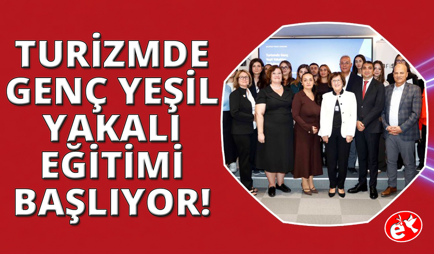 Turizmde genç yeşil yakalıların eğitimleri başlıyor