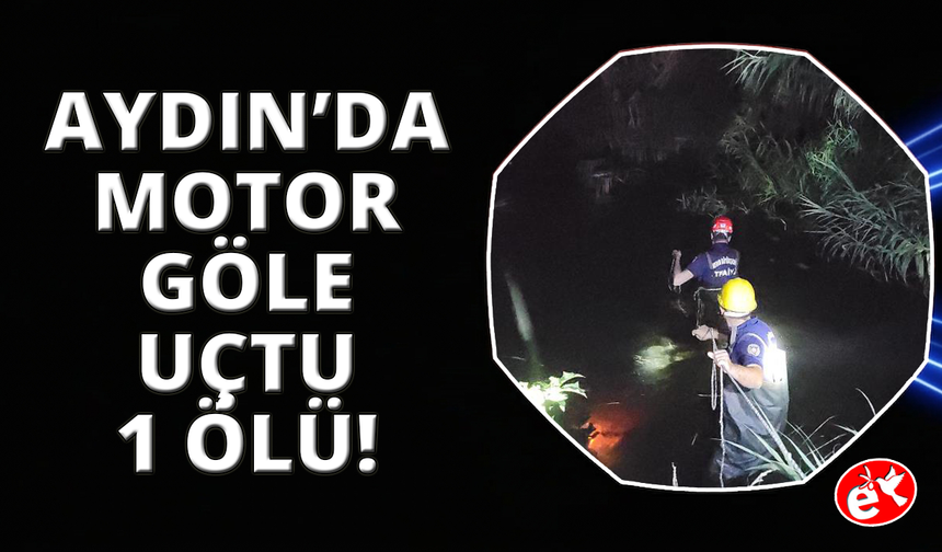 Aydın’da motosiklet göle uçtu: 1 ölü