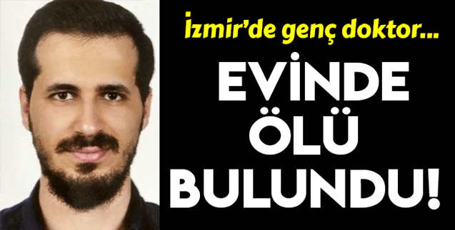İzmir'de genç doktor, evinde ölü bulundu