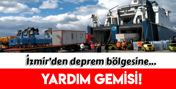 İzmir’den deprem bölgesine yardım gemisi