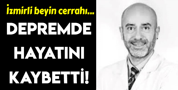 İzmirli beyin cerrahı Dr. Tosyalı depremde hayatını kaybetti