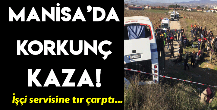 Manisa'da işçi servisine tır çarptı