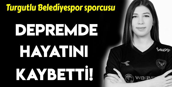 Turgutlu Belediyespor sporcusu depremde hayatını kaybetti
