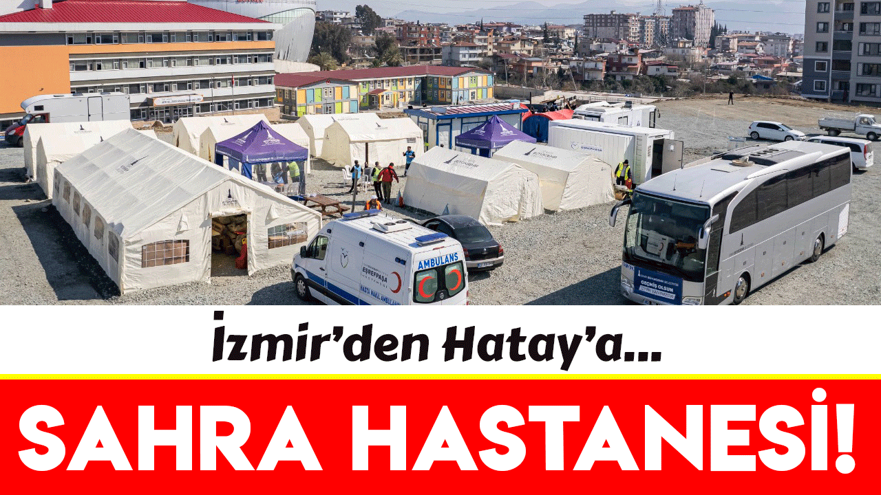 İzmir Büyükşehir Belediyesi Hatay’da sahra hastanesi kurdu