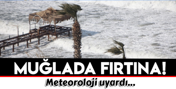 Meteoroloji'den Muğla'ya fırtına uyarısı