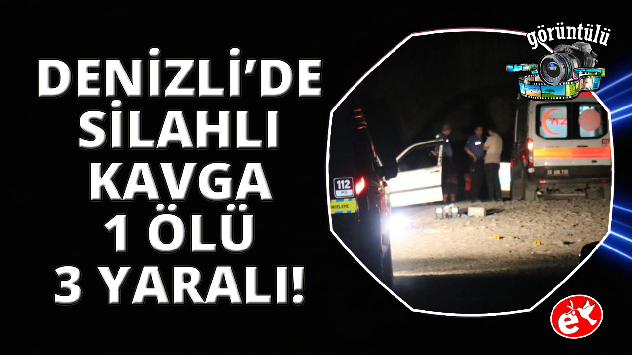 Denizli'de silahlı kavga: 1 ölü, 3 yaralı
