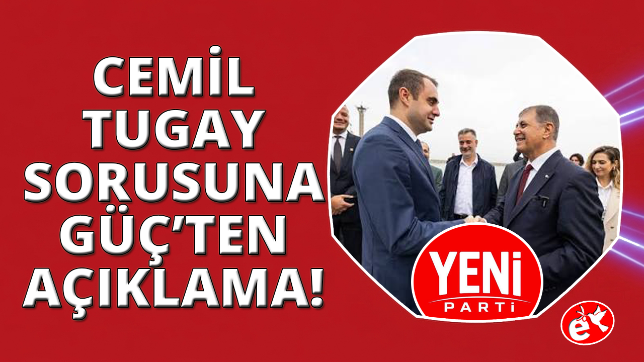 YENİ Parti İl Başkanı Güç'ten Cemil Tugay açıklaması