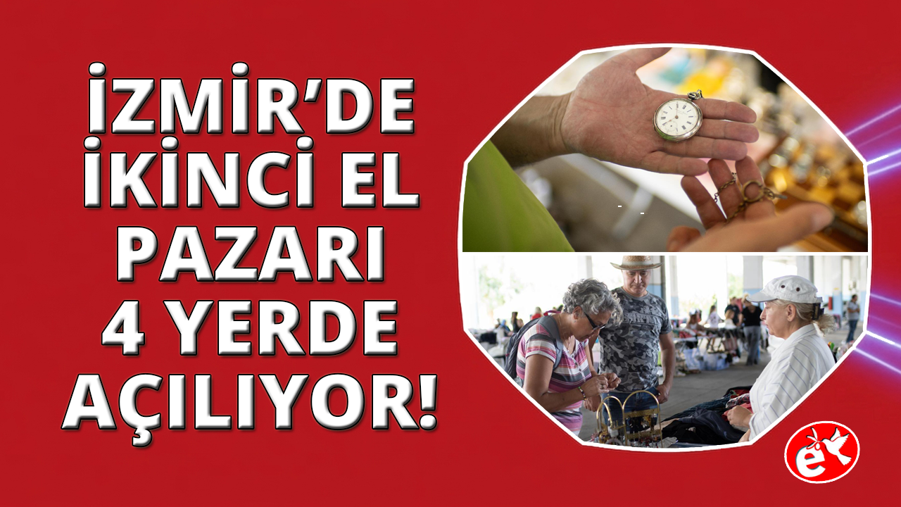 İzmir'de ikinci el pazarları temmuzda dört ilçede kurulacak