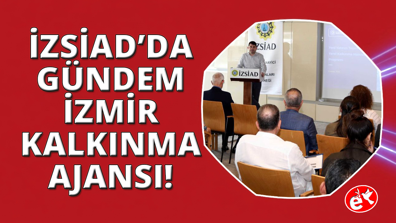 İZSİAD'da İzmir Kalkınma Ajansı destekleri konuşuldu