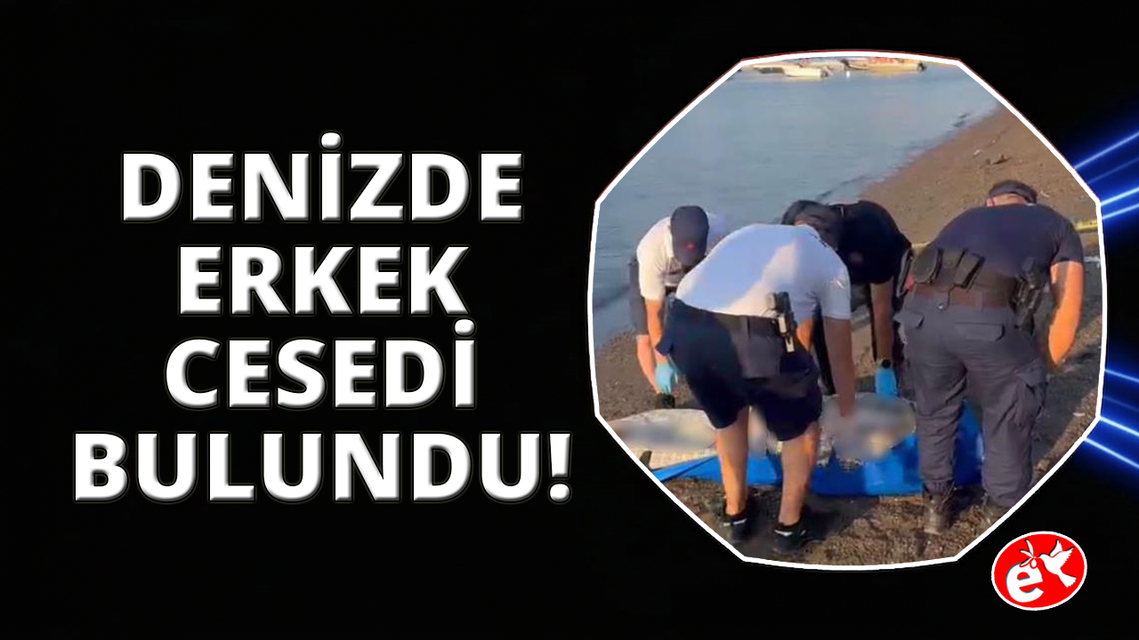 Marmaris'te denizde erkek cesedi bulundu
