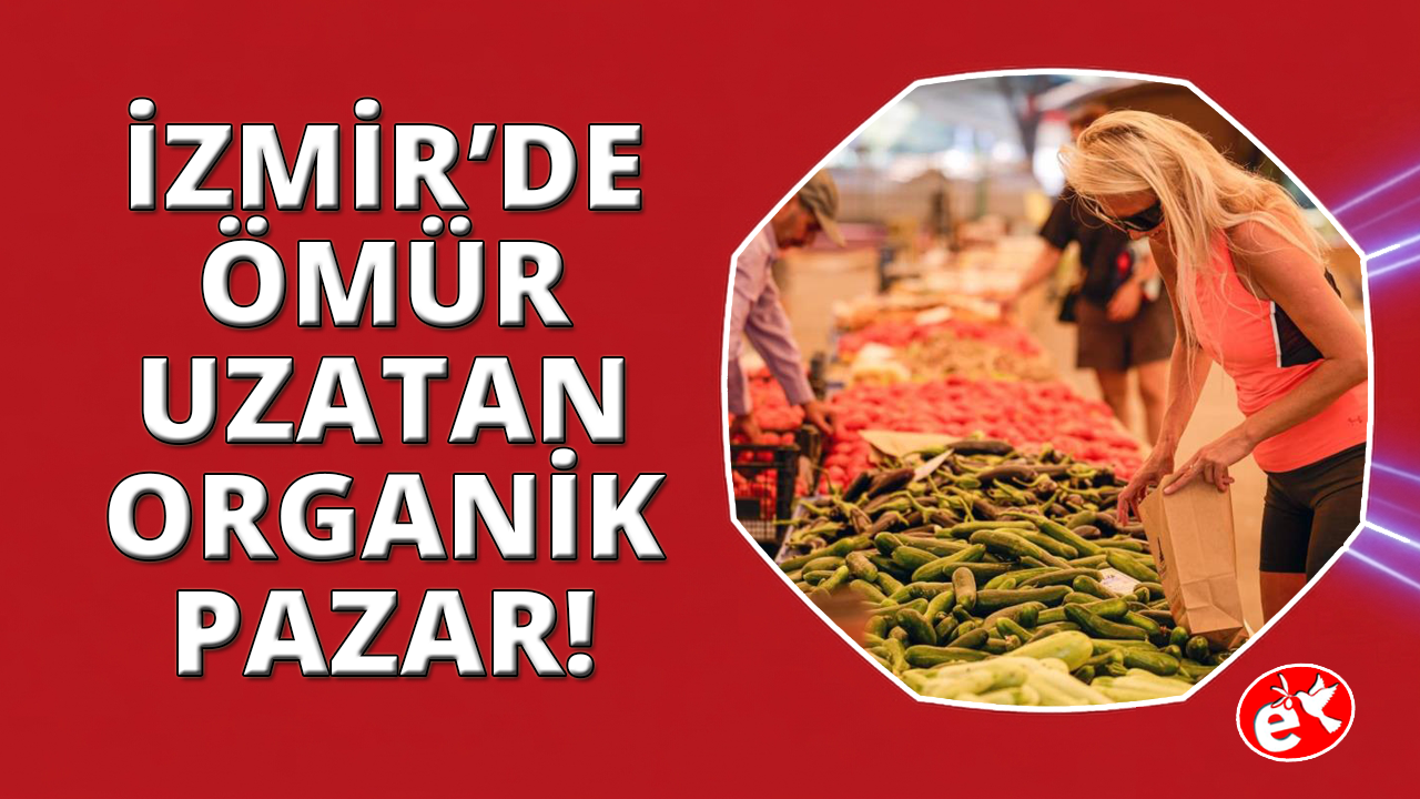 İzmir’de doktorların tavsiye ettiği ömrü uzatan pazar