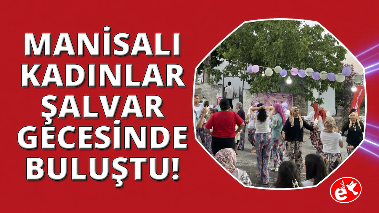 Manisa'nın mahallelerinde "Şalvar Gecesi" coşkusu
