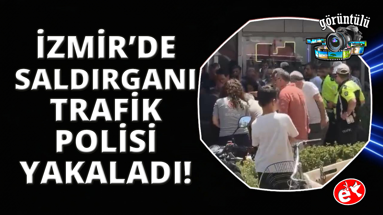 İzmir'de silahlı saldırı: Kaçmaya çalışan saldırganı trafik polisi yakaladı