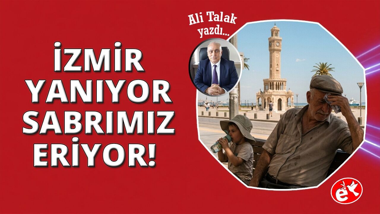 İzmir Yanıyor, Sabrımız Eriyor!