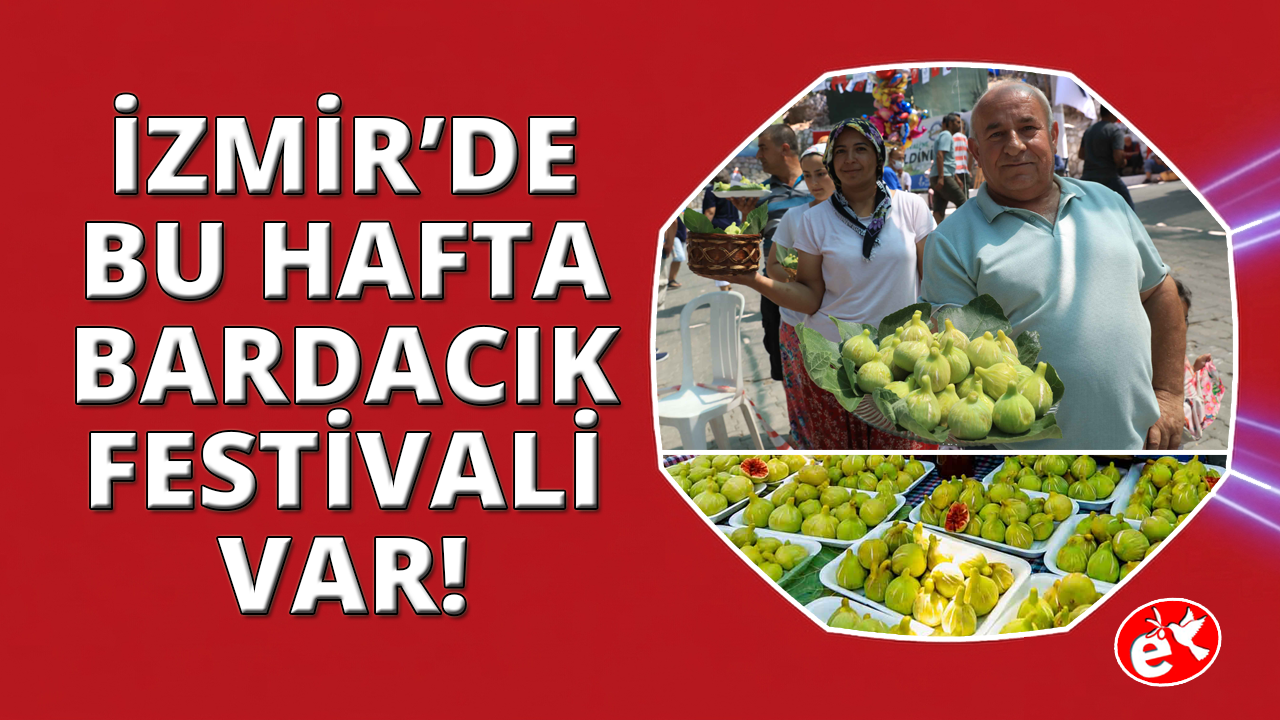 İzmir hafta sonu Bardacık İncir Festivali var