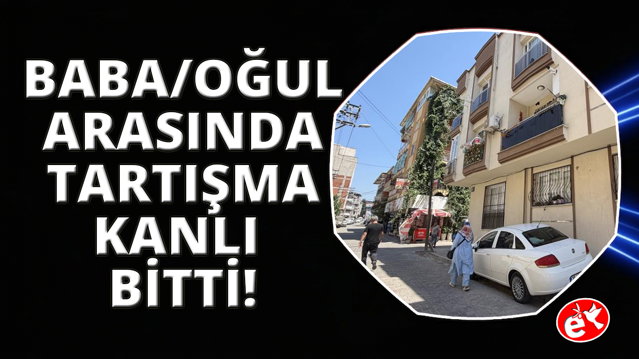 İzmir'de tartıştığı oğlunu pompalı tüfekle öldürdü