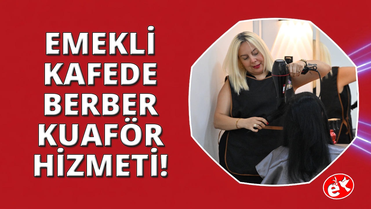 Manisa Emekli Kafe'de kuaför ve berber hizmeti başladı