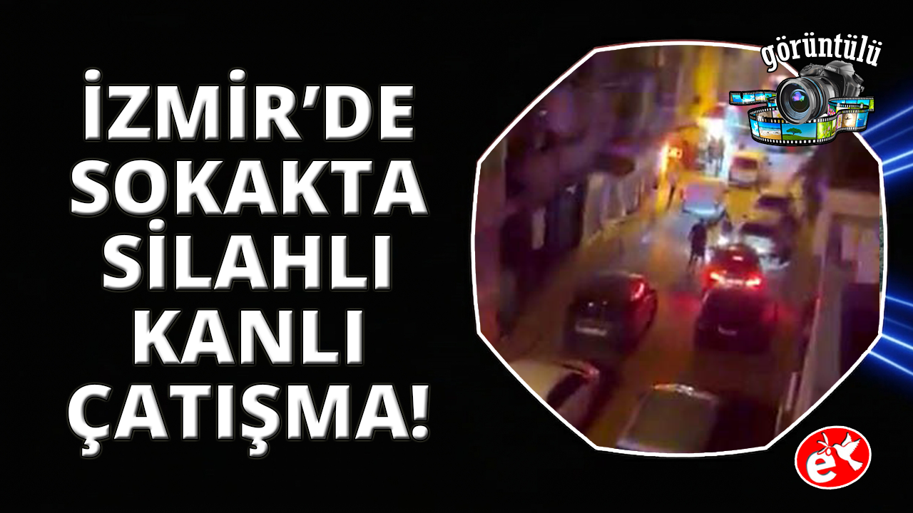 İzmir'de sokak ortasında silahlı çatışma