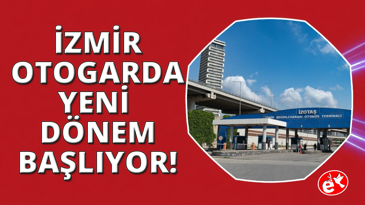 İzmir Otogarı’nda yol haritası belli oldu